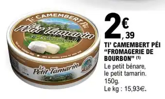 E.Leclerc TI' CAMEMBERT PÉI FROMAGERIE DE BOURBON offre