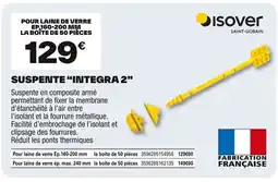 Brico Dépôt ISOVER Suspente integra 2 offre