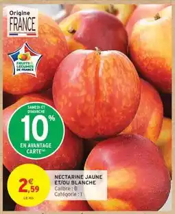 Intermarché NECTARINE JAUNE ET/OU BLANCHE offre