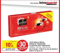 Intermarché CAFÉ MOULU RÉGAL FORCE ET TRADITION PLANTEUR DES TROPIQUES offre