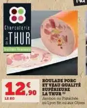 Hyper U ROULADE PORC ET VEAU QUALITÉ SUPÉRIEURE LA THUR offre