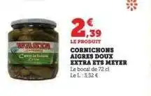 Hyper U CORNICHONS AIGRES DOUX EXTRA ETS MEYER offre