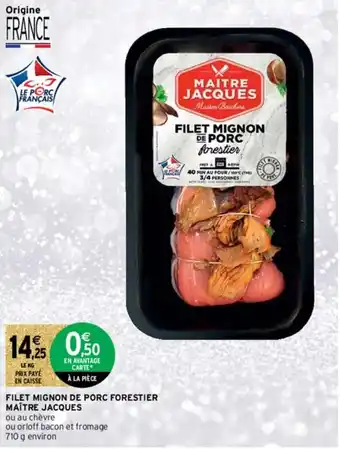 Intermarché Hyper Filet mignon de porc Forestier Maître Jacques offre