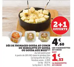 Bi1 Dés de fromages gouda au cumin ou mimolette et gouda les 3 barquettes ou gouda aux noix offre