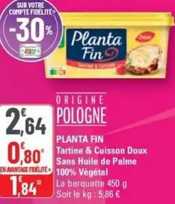 G20 PLANTA FIN Tartine & Cuisson Doux Sans Huile de Palme offre