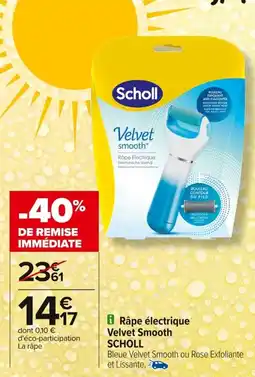 Carrefour SCHOLL Râpe électrique Velvet Smooth offre