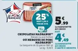Super U Chipolatas Madrange ou Merguez de Porc Madrange offre