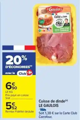 Carrefour Market Cuisse de Dinde Le Gaulois offre