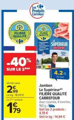 Carrefour Market Jambon Le Supérieur FILIÈRE QUALITÉ CARREFOUR offre