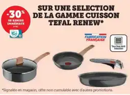 Hyper U Sur une selection de la gamme cuisson tefal renew offre
