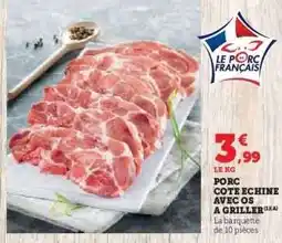 Hyper U PORC COTE ECHINE AVEC OS A GRILLER offre