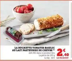 Hyper U LA BUCHETTE TOMATES BASILIC AU LAIT PASTEURISÉ DE CHÈVRE offre