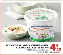 Hyper U FROMAGE FRAIS DE CAMPAGNE MOULE A LA LOUCHE LE PETIT TROO offre