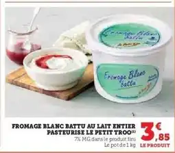 Hyper U FROMAGE BLANC BATTU AU LAIT ENTIER PASTEURISÉ LE PETIT TROO offre