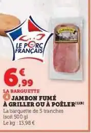 Hyper U JAMBON FUMÉ À GRILLER OU À POÊLER offre