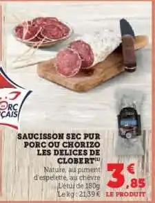 Hyper U SAUCISSON SEC PUR PORC OU CHORIZO LES DELICES DE CLOBERT offre