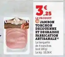 Hyper U JAMBON TORCHON DECOUENNE ET DEGRAISSE FABRICATION ARTISANALE offre