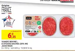 Intermarché JEAN ROZÉ VIANDE BOVINE : 6 STEAKS HACHÉS 20% MG offre