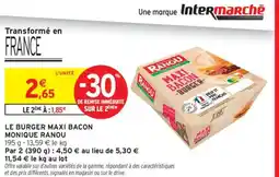 Intermarché MONIQUE RANOU Le burger maxi bacon offre