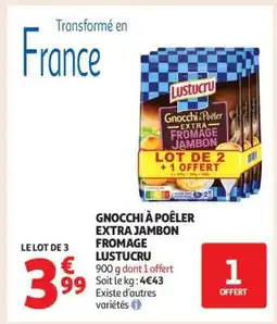 Auchan GNOCCHI À POÊLER EXTRA JAMBON FROMAGE LUSTUCRU offre