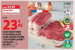 Auchan VEAU D'AVEYRON ET DU SÉGALA IGP LABEL ROUGE FILIÈRE CULTIVONS LE BON offre