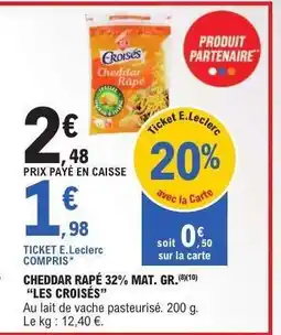 E.Leclerc CHEDDAR RAPÉ 32% MAT. GR. “LES CROISÉS” offre