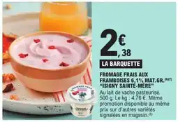 E.Leclerc FROMAGE FRAIS AUX FRAMBOISES 6,1% MAT.GR. ISIGNY SAINTE-MÈRE offre