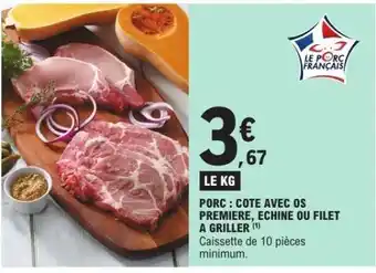 E.Leclerc Porc : Côte avec os première, échine ou filet à griller offre