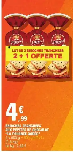 E.Leclerc BRIOCHES TRANCHÉES AUX PÉPITES DE CHOCOLAT LA FOURNÉE DORÉE offre