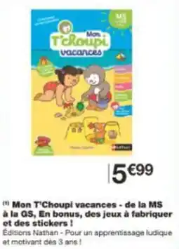 Mon t'choupi vacances de la ms à la gs en bonus des jeux à fabriquer et des stickers