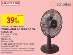 Intermarché SCHOLTES Ventilateur de table 30 cm offre