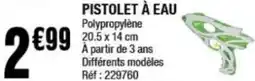La Foir'Fouille Pistolet à eau offre