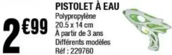 La Foir'Fouille Pistolet à eau offre