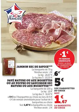 Bi1 Jambon sec de savoie pavé nature ou aux noisettes ou au poivre ou saucisson sec nature ou aux noisettes offre
