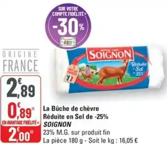G20 La Bûche de chèvre Réduite en Sel de -25% SOIGNON offre