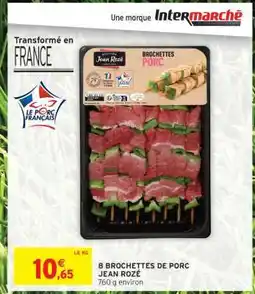 Intermarché 8 Brochettes de Porc Jean Rozé offre