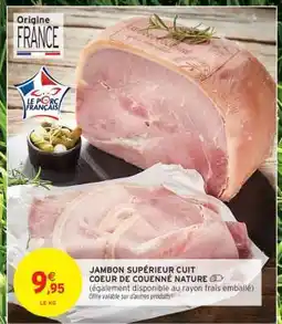 Intermarché JAMBON SUPÉRIEUR CUIT COEUR DE COUENNÉ NATURE offre