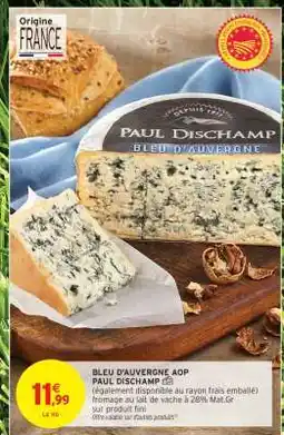 Intermarché BLEU D'AUVERGNE AOP PAUL DISCHAMP offre