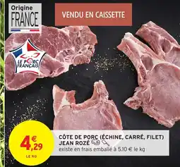 Intermarché JEAN ROZÉ Côte de porc échine, carré, filet offre
