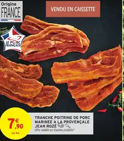 Intermarché JEAN ROZÉ Tranche poitrine de porc marinee a la provençale offre