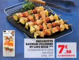 Super U Brochette saumon julienne et lieu noir offre