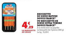 Super U Brochette de dinde nature douce france ou brochette de dinde extra tendre douce france offre