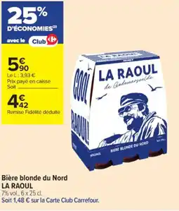 Carrefour Contact LA RAOUL Bière blonde du Nord offre