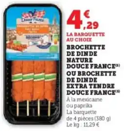 U Express La barquette au choix brochette de dinde nature douce france ou brochette de dinde extra tendre douce france offre