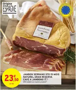 Intermarché Hyper Jambon serrano stg 15 mois naturel gran reserva cave a jambons offre