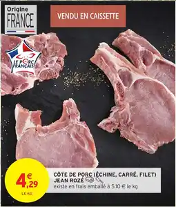 Intermarché Hyper Côte de porc échine, carré, filet jean rozé offre