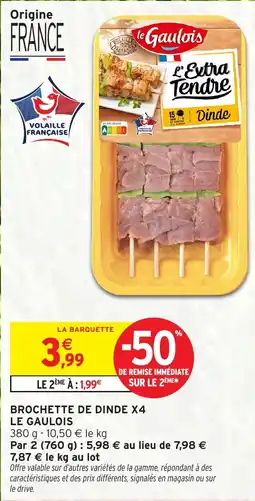 Intermarché Hyper Brochette de dinde X4 le gaulois offre
