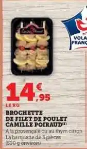 Hyper U BROCHETTE DE FILET DE POULET CAMILLE POIRAUD offre