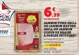 Hyper U JAMBON FUME GRILL OU JAMBON NATURE GRILL OU JAMBON COEUR DE BRAISE A POELER PETITGAS offre