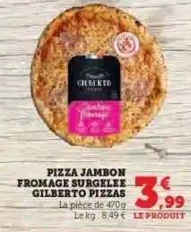 Hyper U PIZZA JAMBON FROMAGE SURGELEE GILBERTO PIZZAS offre